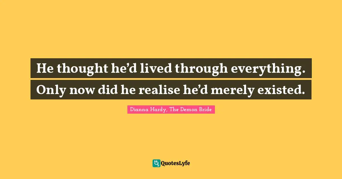 He thought he’d lived through everything. Only now did he realise he’d merely existed.