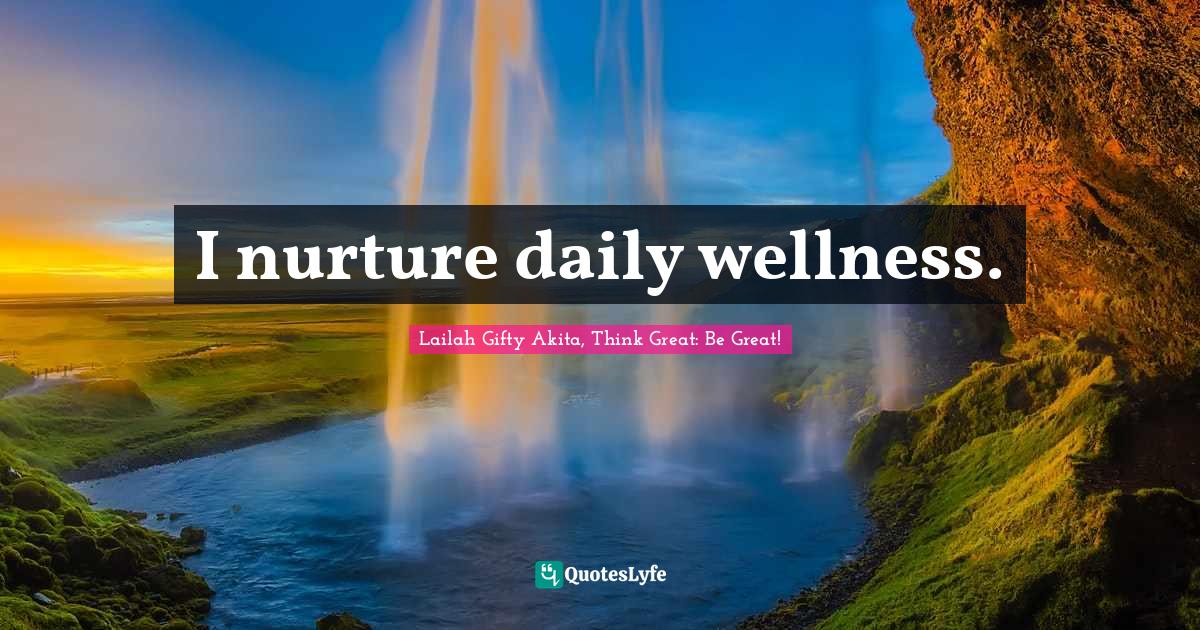 Lessons Learnt Quotes: "I nurture daily wellness."