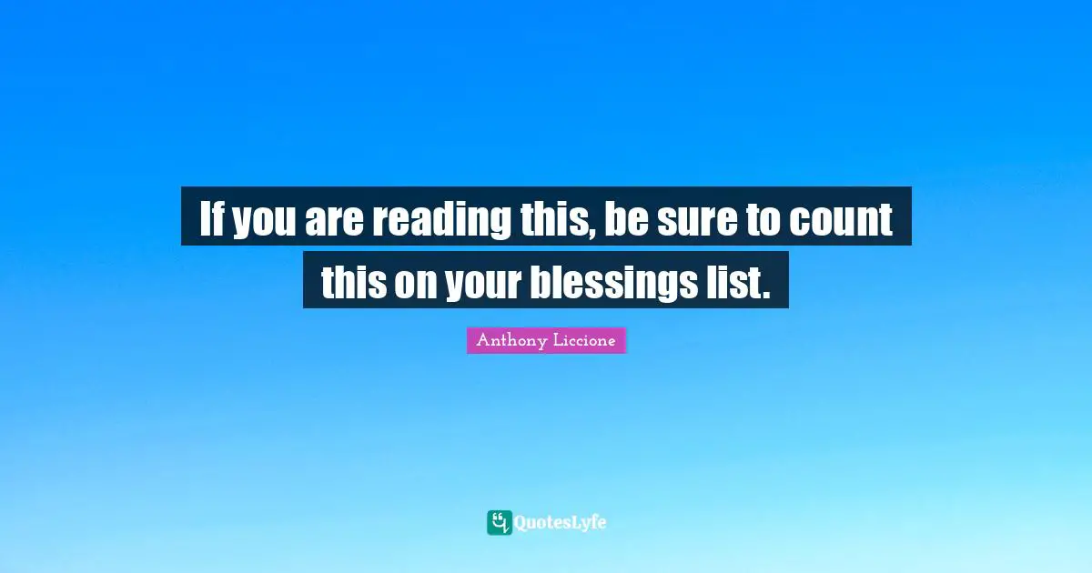 If you are reading this, be sure to count this on your blessings list.