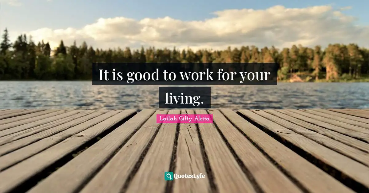 It is good to work for your living.