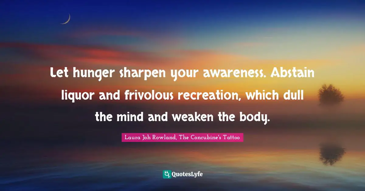 Self Development Quotes: "Let hunger sharpen your awareness. Abstain liquor and frivolous recreation, which dull the mind and weaken the body."