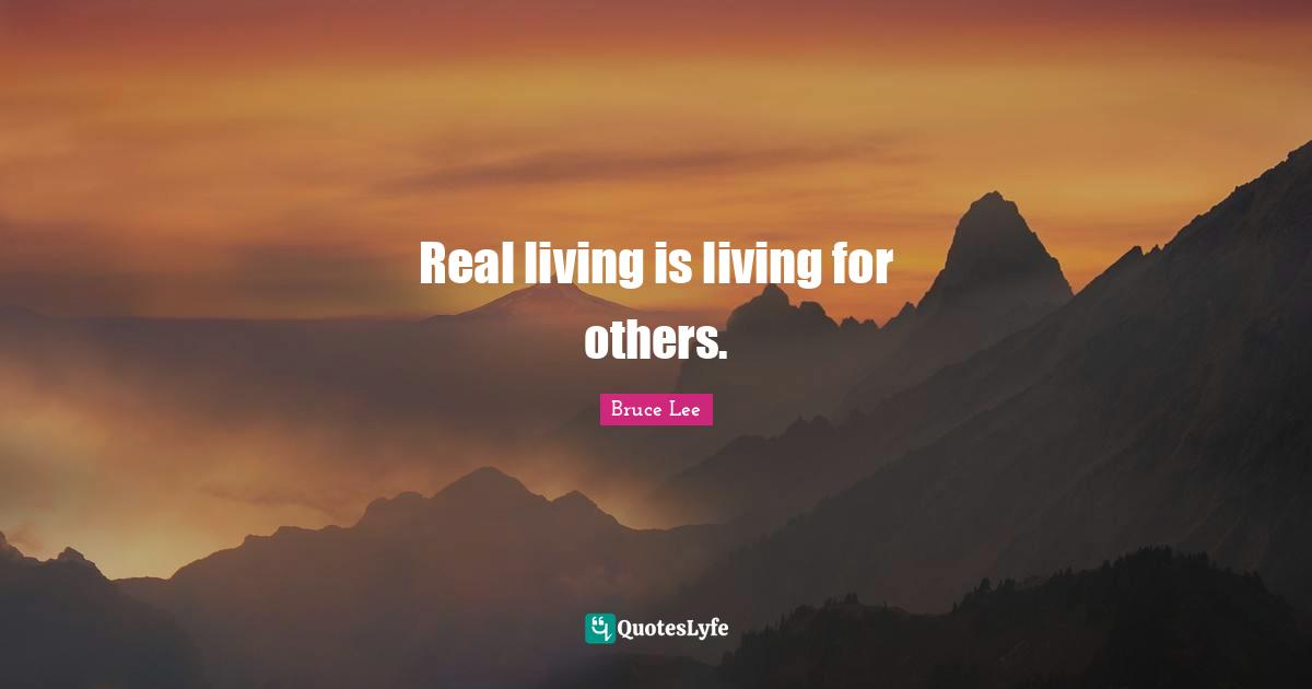 Real living is living for others.