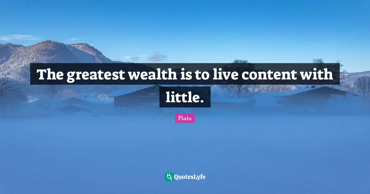 Contentment Quotes: "The greatest wealth is to live content with little."