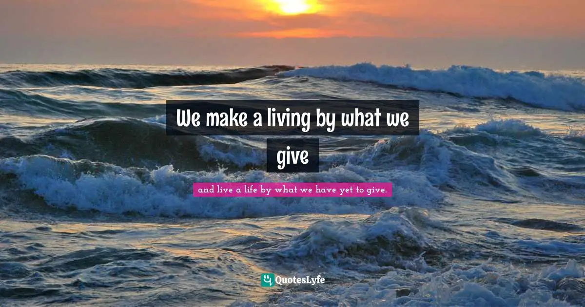 We make a living by what we give