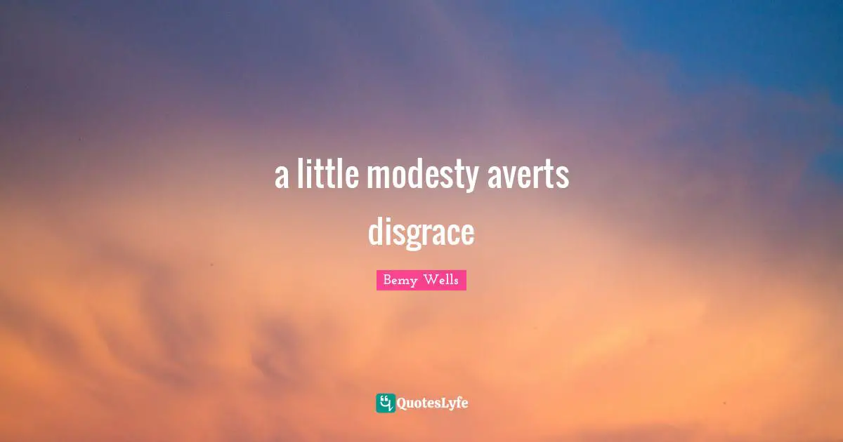 a little modesty averts disgrace
