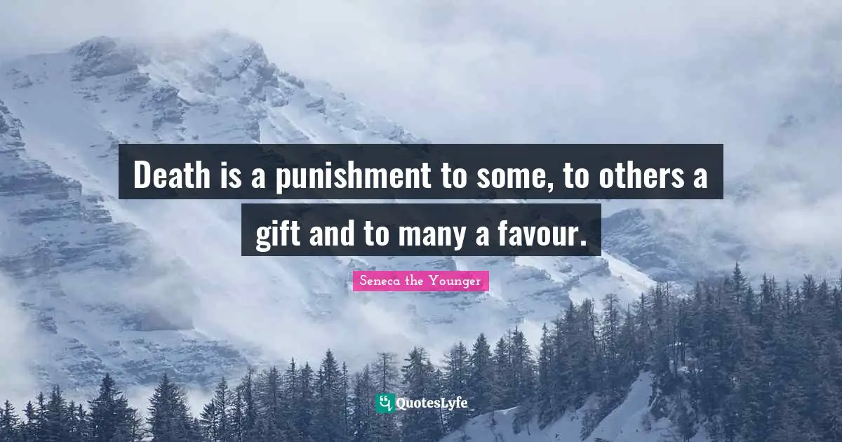 Favour Quotes: "Death is a punishment to some, to others a gift and to many a favour."