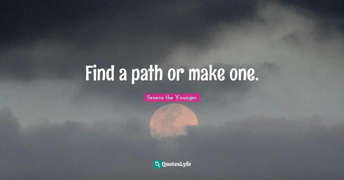 Find a path or make one.
