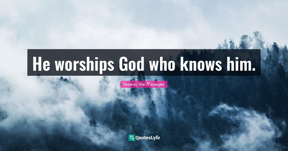He worships God who knows him.