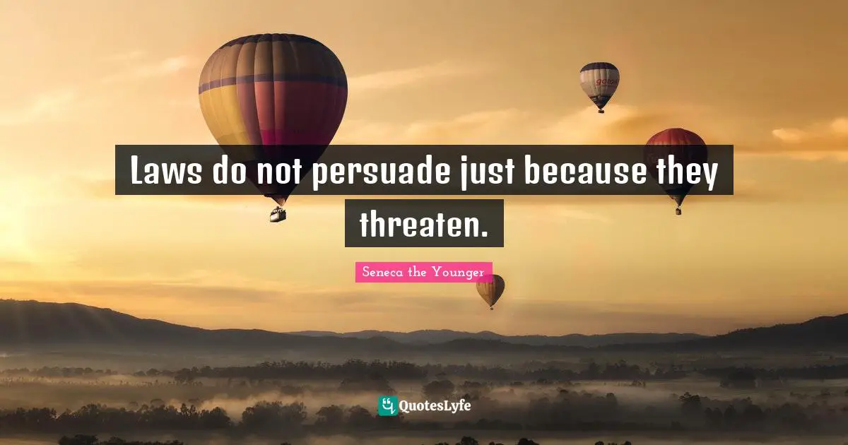 Laws do not persuade just because they threaten.