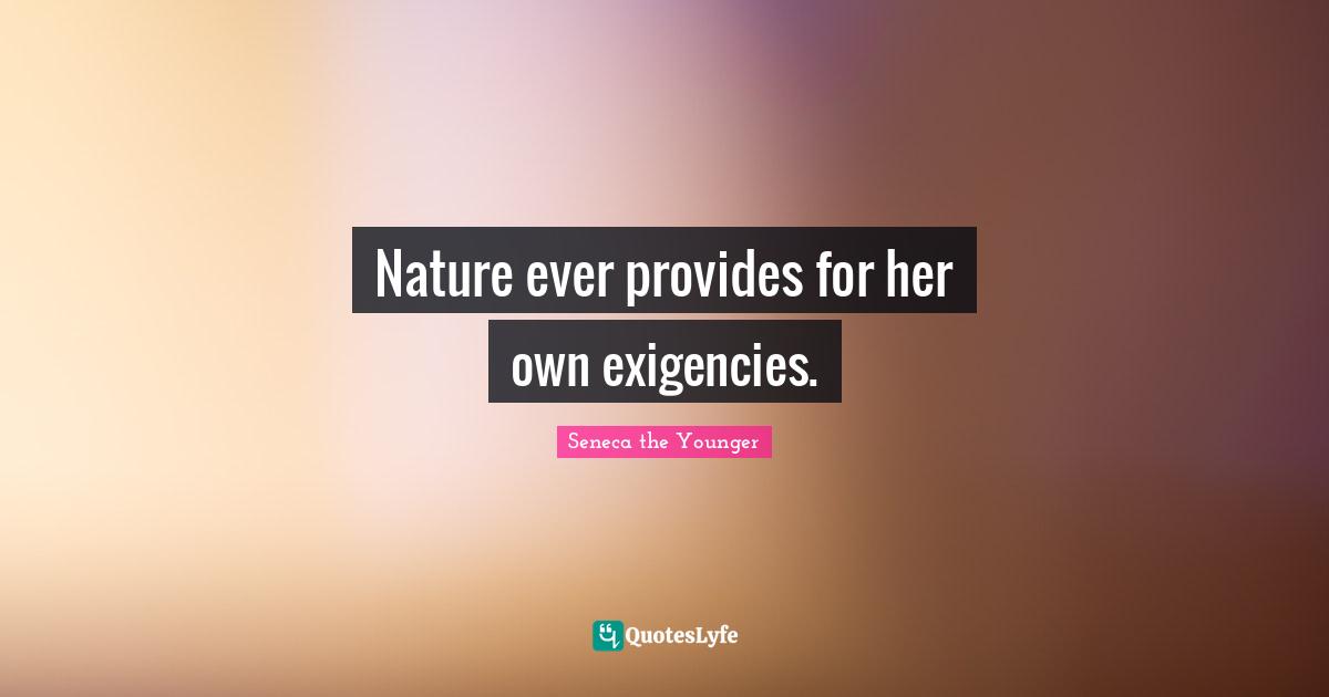 Nature ever provides for her own exigencies.