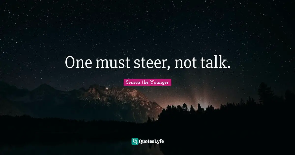 One must steer, not talk.