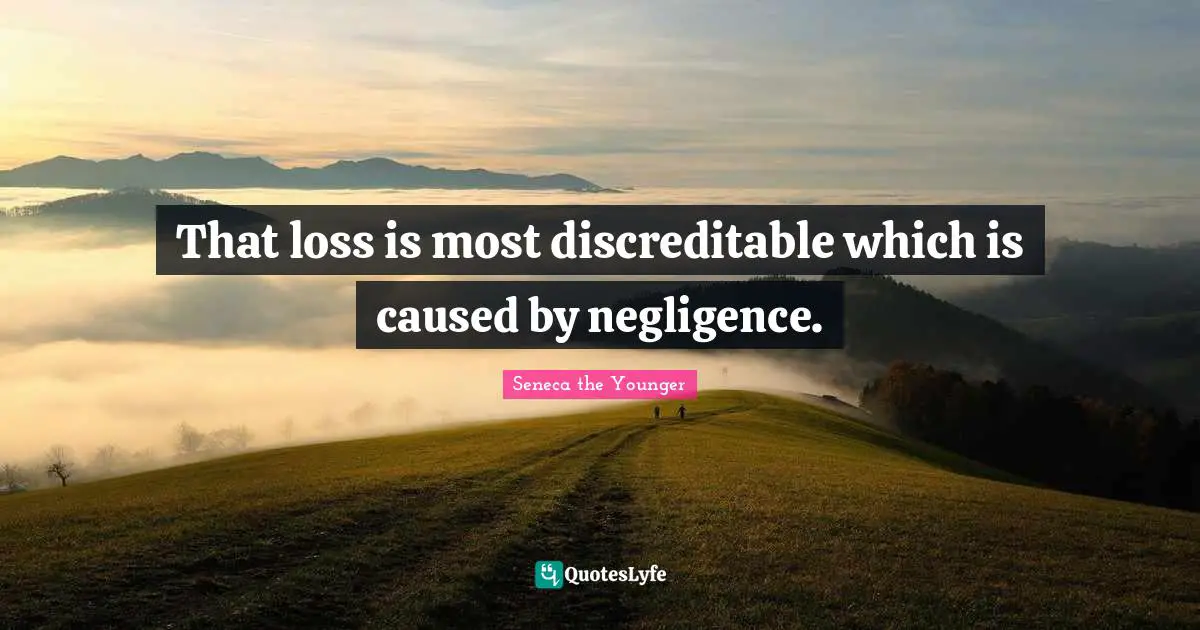That loss is most discreditable which is caused by negligence.