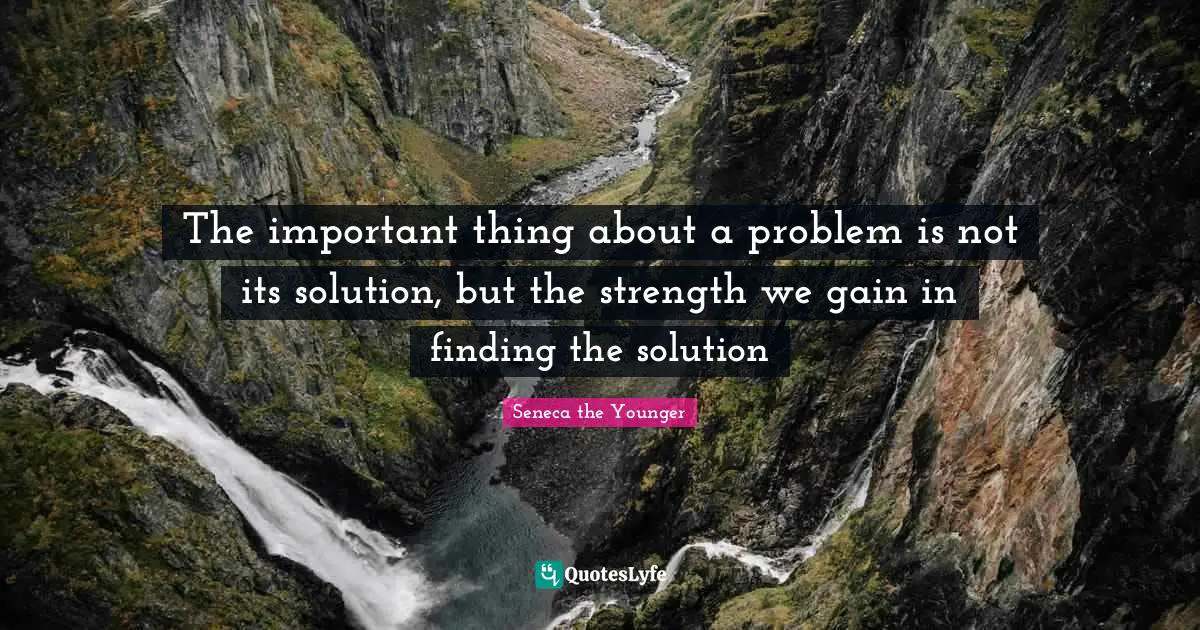 Gains Quotes: "The important thing about a problem is not its solution, but the strength we gain in finding the solution"