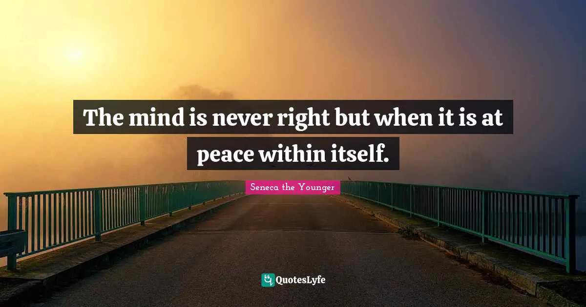 Peace Within Quotes: "The mind is never right but when it is at peace within itself."