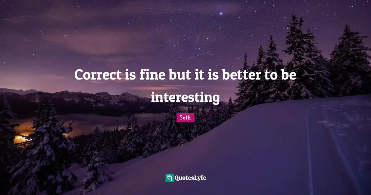 Correct is fine but it is better to be interesting