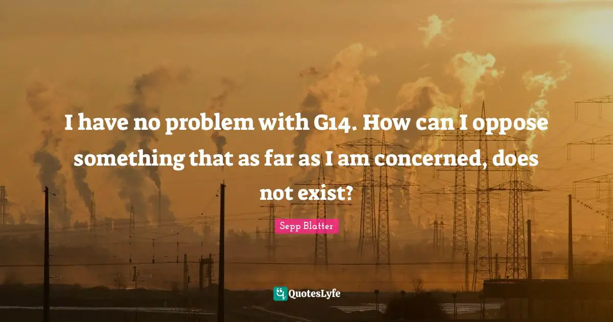 I have no problem with G14. How can I oppose something that as far as I am concerned, does not exist?