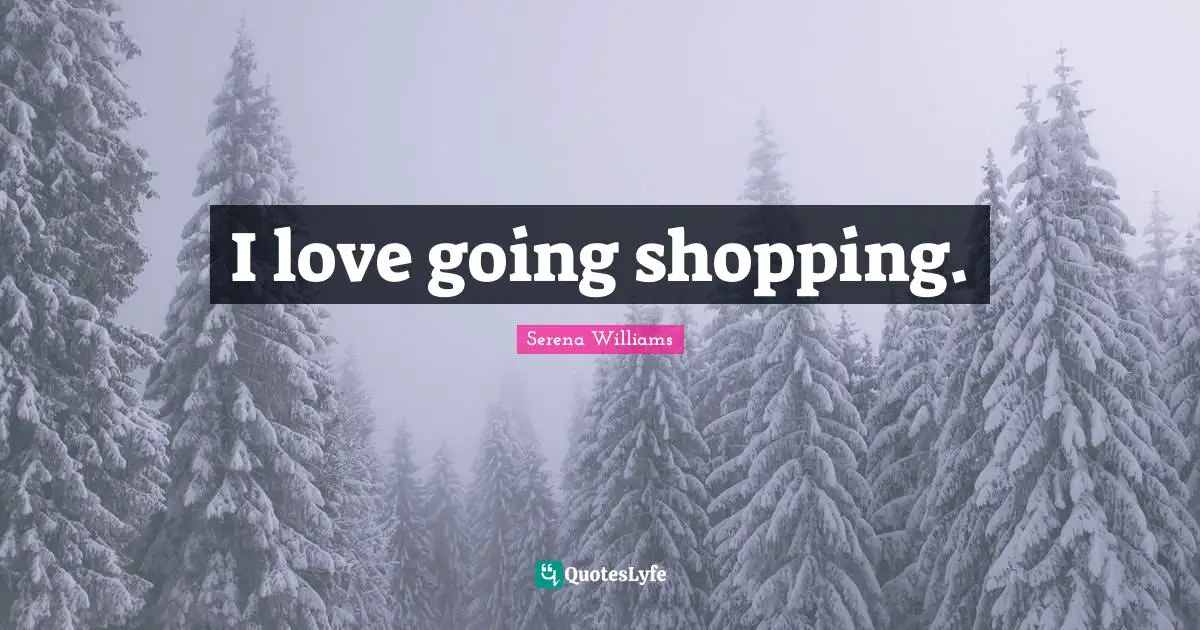 I love going shopping.