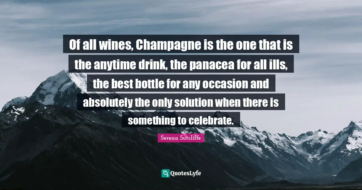 Of all wines, Champagne is the one that is the anytime drink, the panacea for all ills, the best bottle for any occasion and absolutely the only solution when there is something to celebrate.