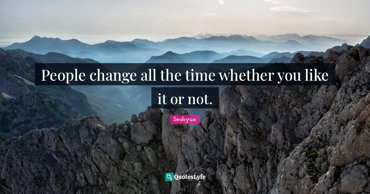 Seohyun Quotes: "People change all the time whether you like it or not."