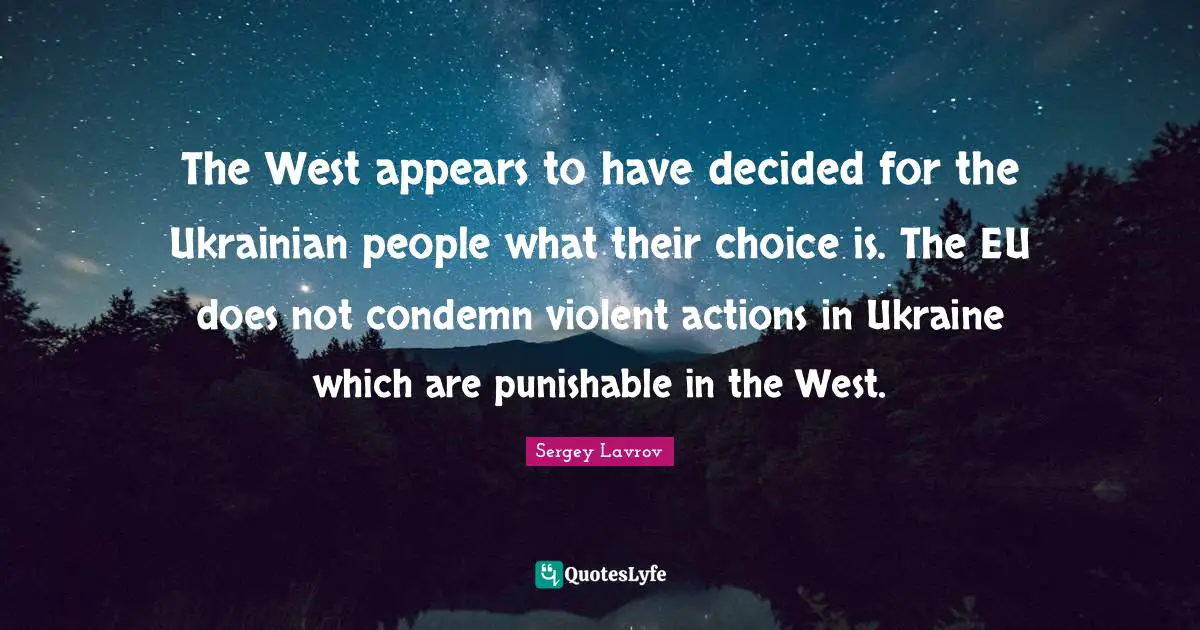 The West appears to have decided for the Ukrainian people what their choice is. The EU does not condemn violent actions in Ukraine which are punishable in the West.