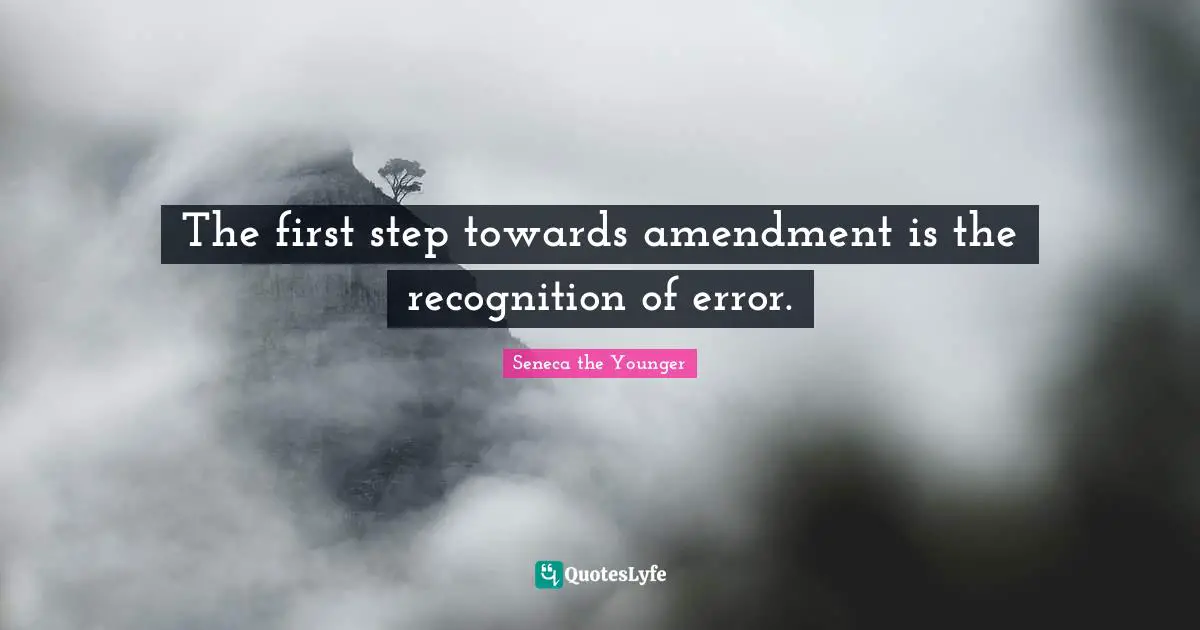 The first step towards amendment is the recognition of error.