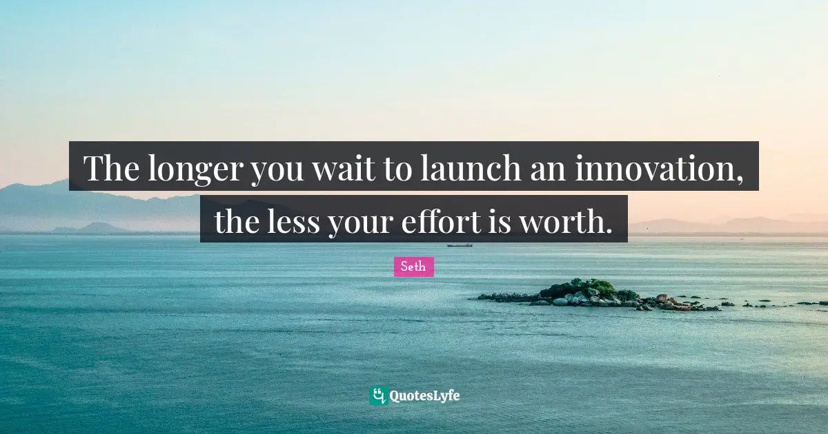 The longer you wait to launch an innovation, the less your effort is worth.
