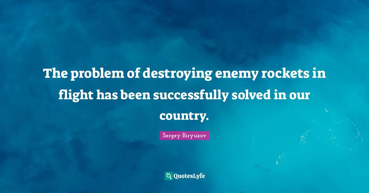 The problem of destroying enemy rockets in flight has been successfully solved in our country.