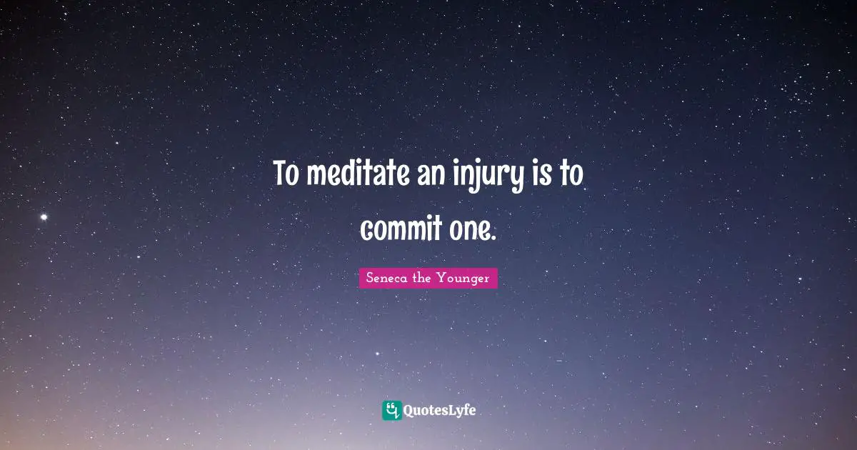To meditate an injury is to commit one.