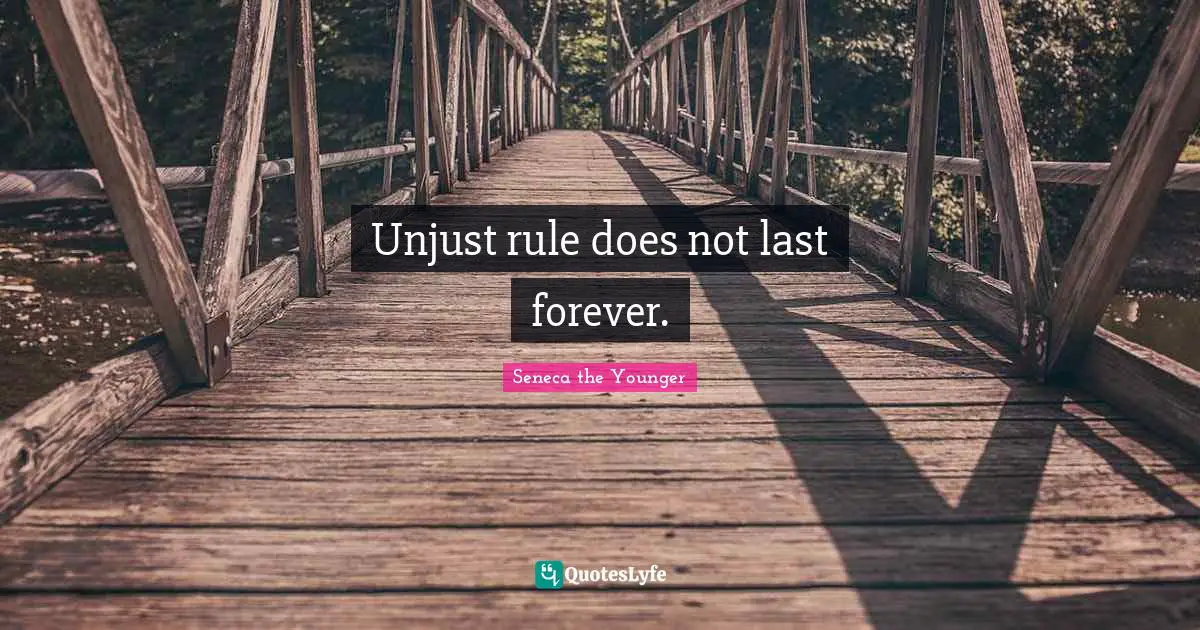 Unjust rule does not last forever.