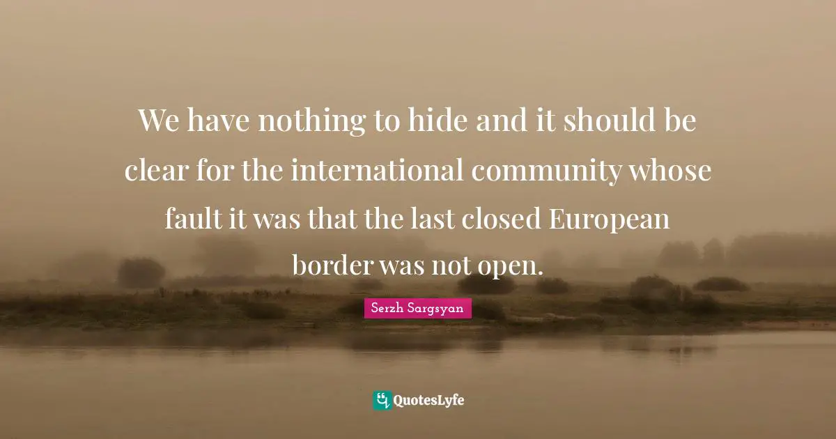 We have nothing to hide and it should be clear for the international community whose fault it was that the last closed European border was not open.