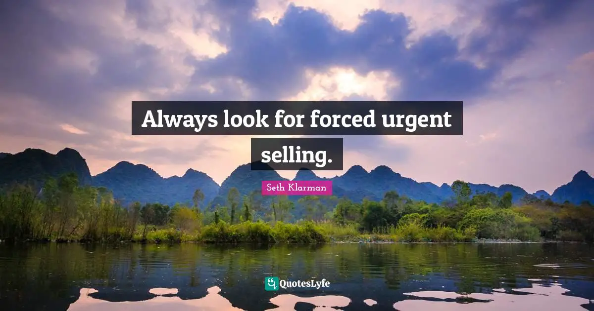 Always look for forced urgent selling.