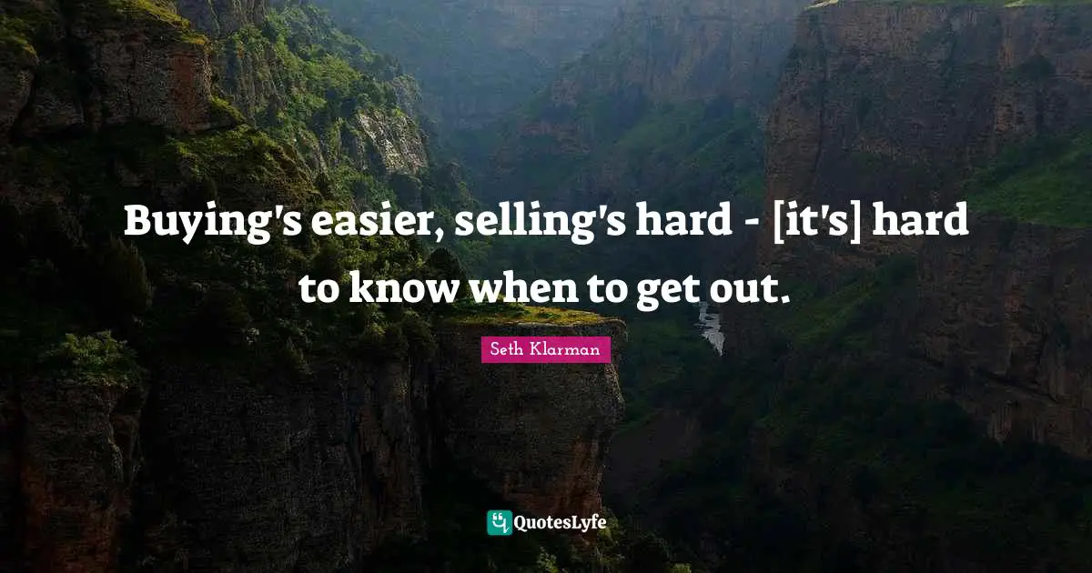 Buying's easier, selling's hard - [it's] hard to know when to get out.