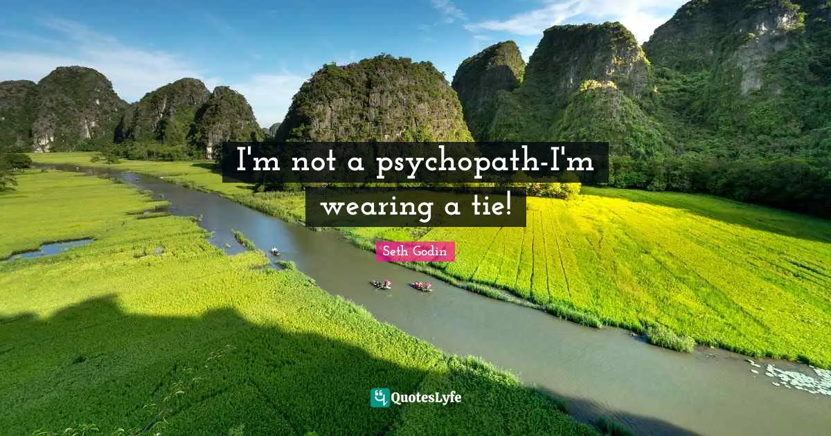 I'm not a psychopath-I'm wearing a tie!