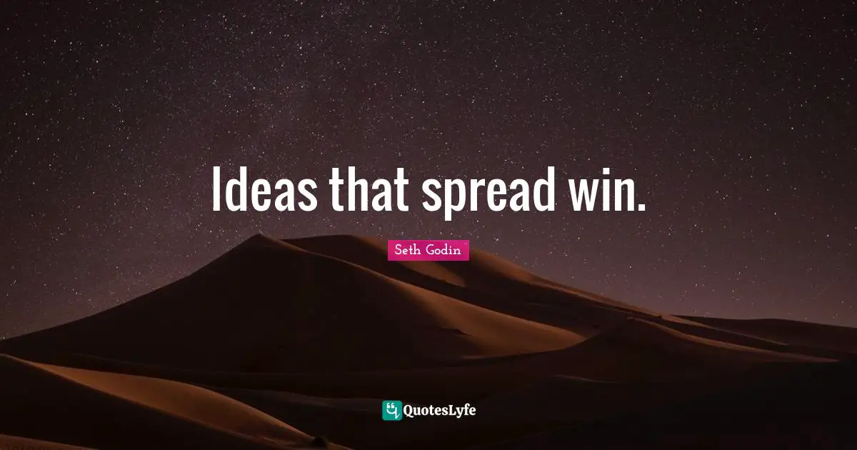 Ideas that spread win.