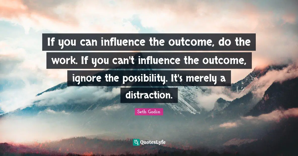If you can influence the outcome, do the work. If you can't influence the outcome, ignore the possibility. It's merely a distraction.