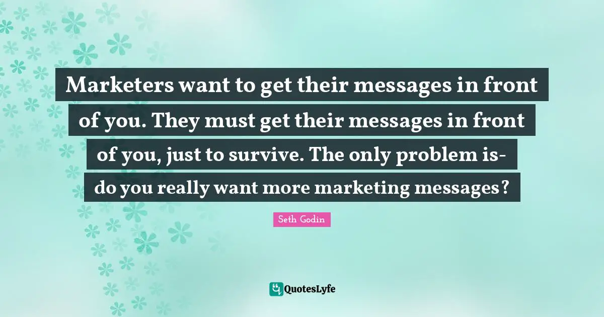 Marketers want to get their messages in front of you. They must get their messages in front of you, just to survive. The only problem is-do you really want more marketing messages?