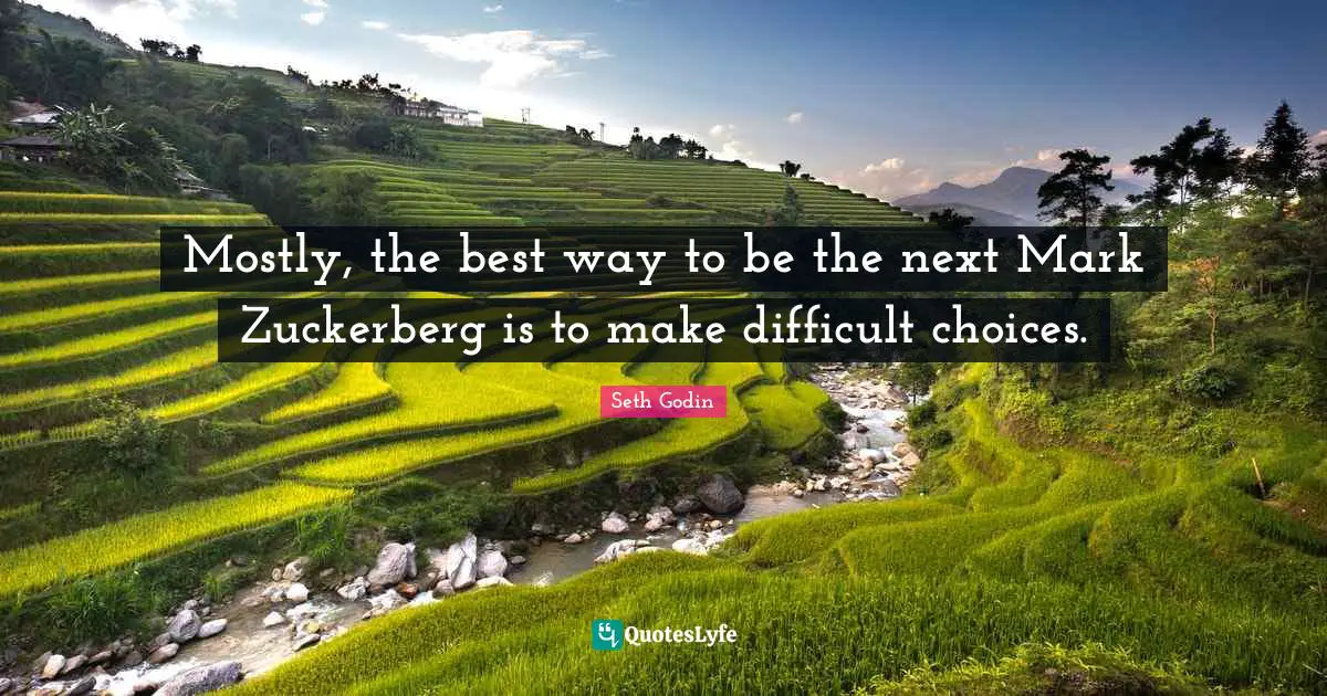 Mostly, the best way to be the next Mark Zuckerberg is to make difficult choices.