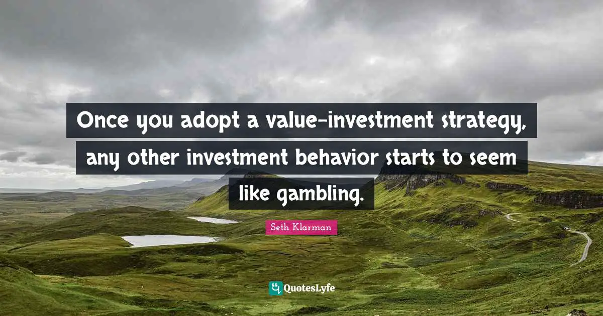Once you adopt a value-investment strategy, any other investment behavior starts to seem like gambling.