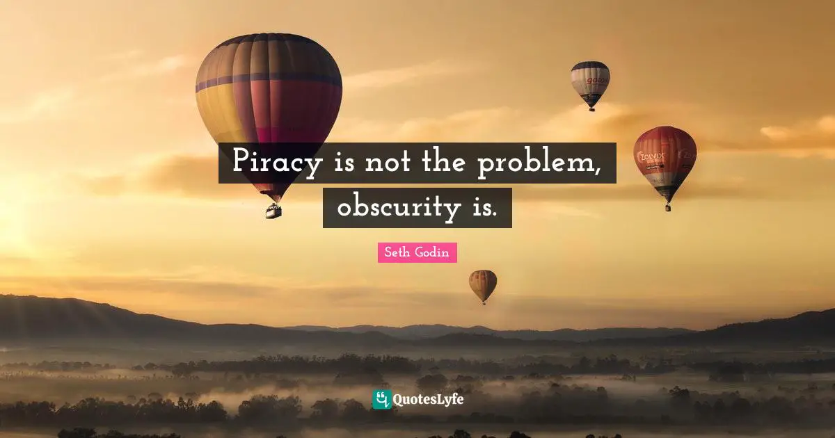 Piracy is not the problem, obscurity is.
