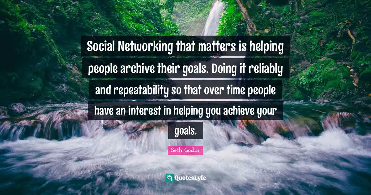 Social Networking that matters is helping people archive their goals. Doing it reliably and repeatability so that over time people have an interest in helping you achieve your goals.