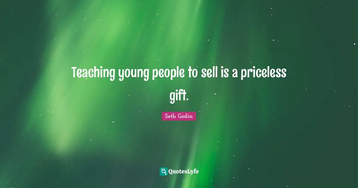 Teaching young people to sell is a priceless gift.