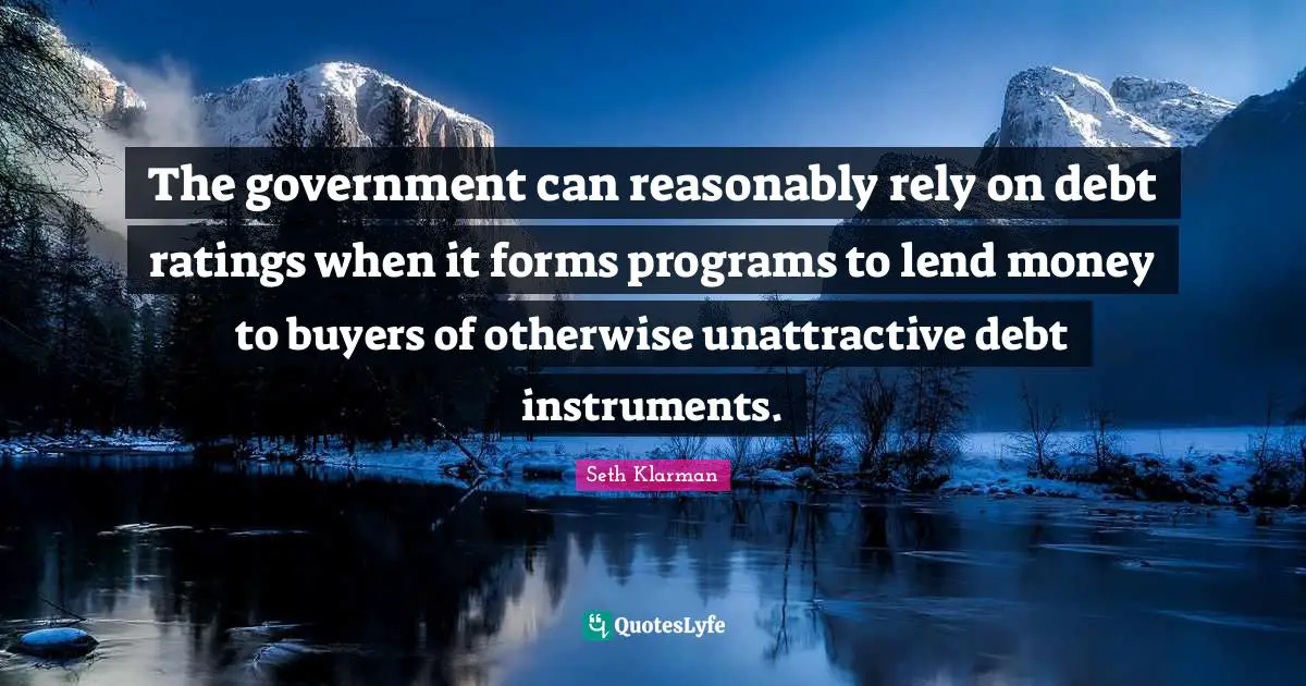 Unattractive Quotes: "The government can reasonably rely on debt ratings when it forms programs to lend money to buyers of otherwise unattractive debt instruments."