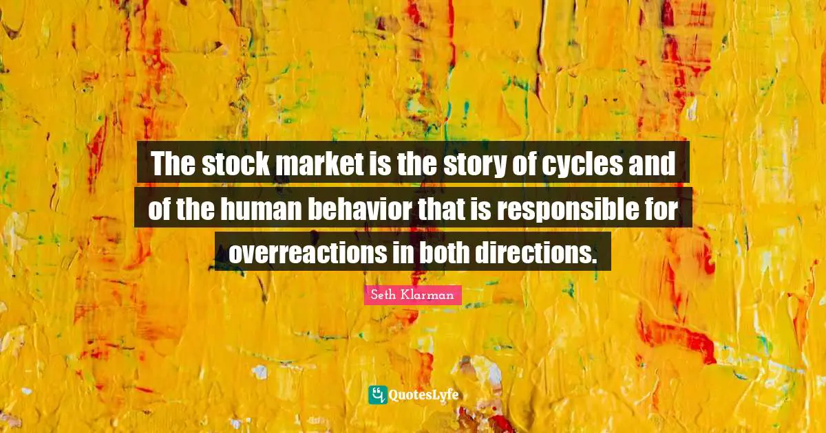 Human Behavior Quotes: "The stock market is the story of cycles and of the human behavior that is responsible for overreactions in both directions."