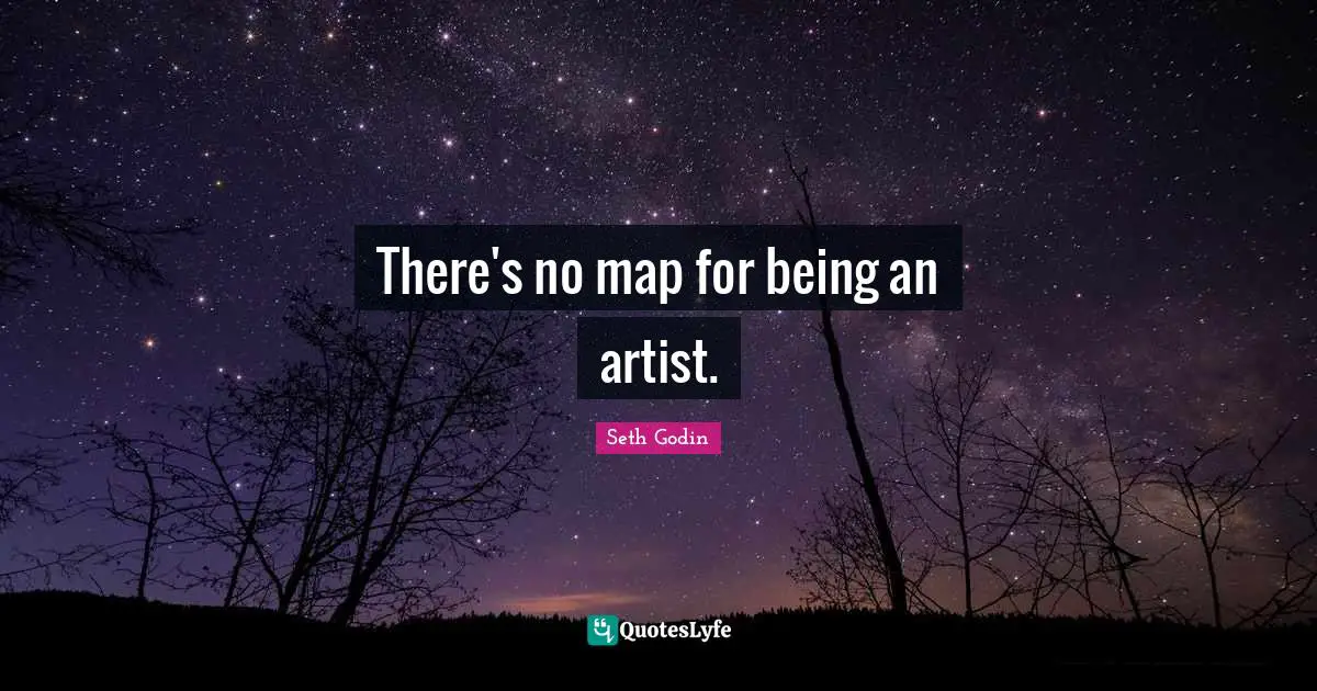 There's no map for being an artist.