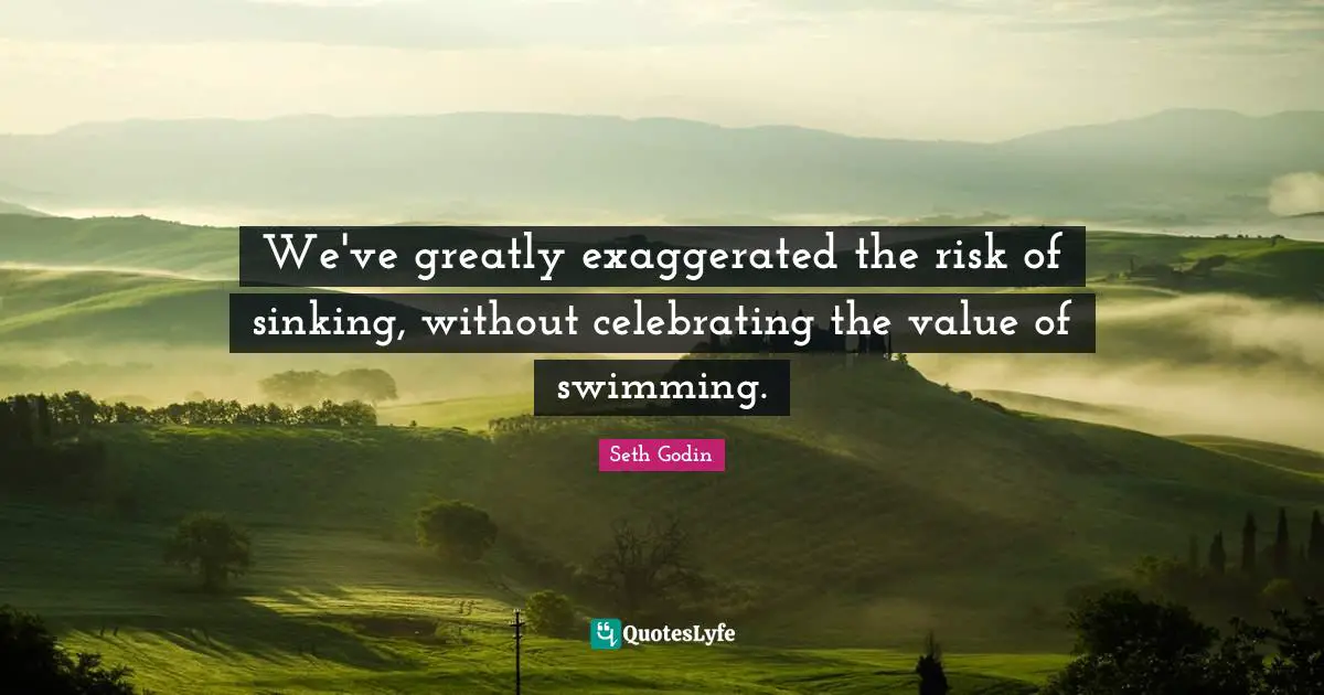 We've greatly exaggerated the risk of sinking, without celebrating the value of swimming.