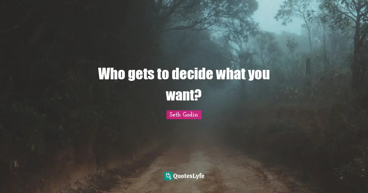 Who gets to decide what you want?