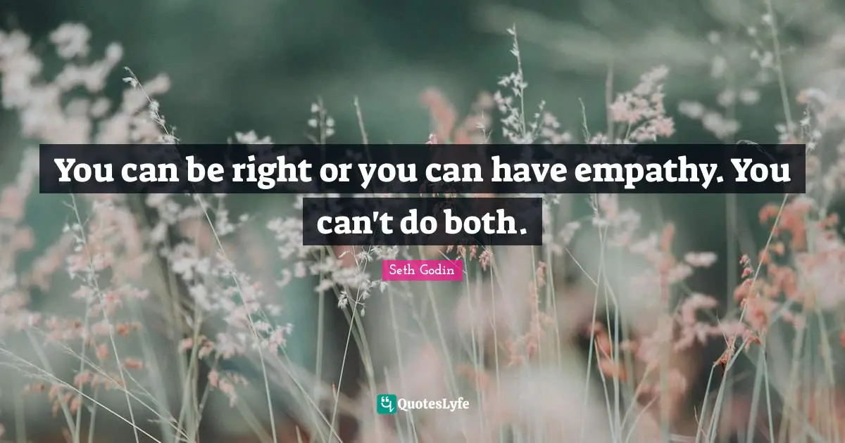 You can be right or you can have empathy. You can't do both.