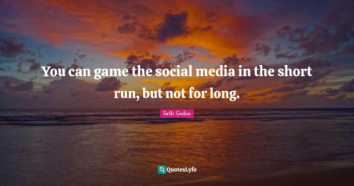 You can game the social media in the short run, but not for long.