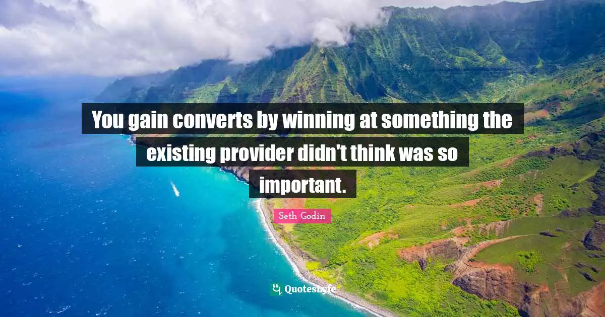 You gain converts by winning at something the existing provider didn't think was so important.