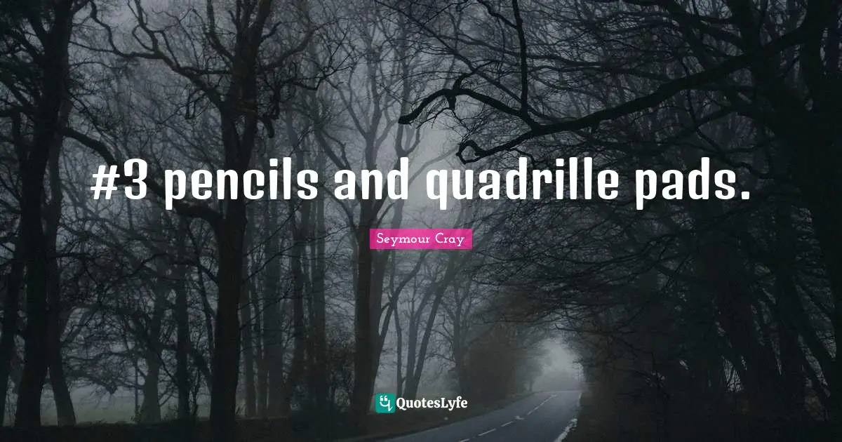 #3 pencils and quadrille pads.